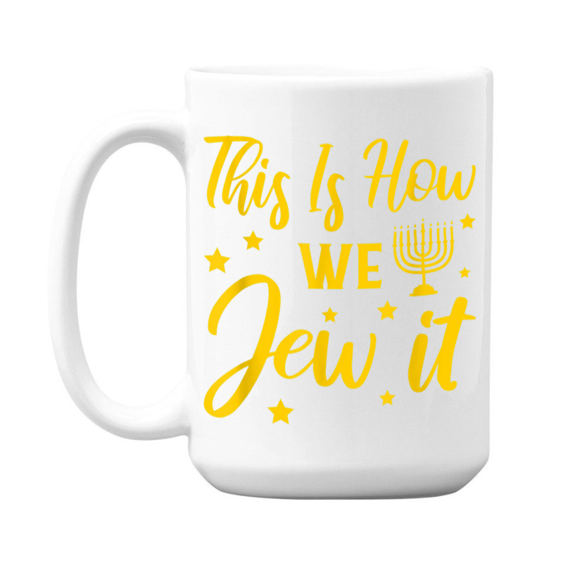 Hanukkah Jewish Holiday This Is How We Jew It 15 Oz Coffee Mug | Artistshot