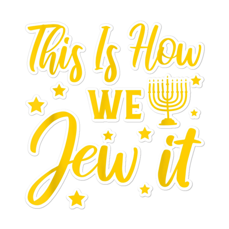 Hanukkah Jewish Holiday This Is How We Jew It Sticker | Artistshot