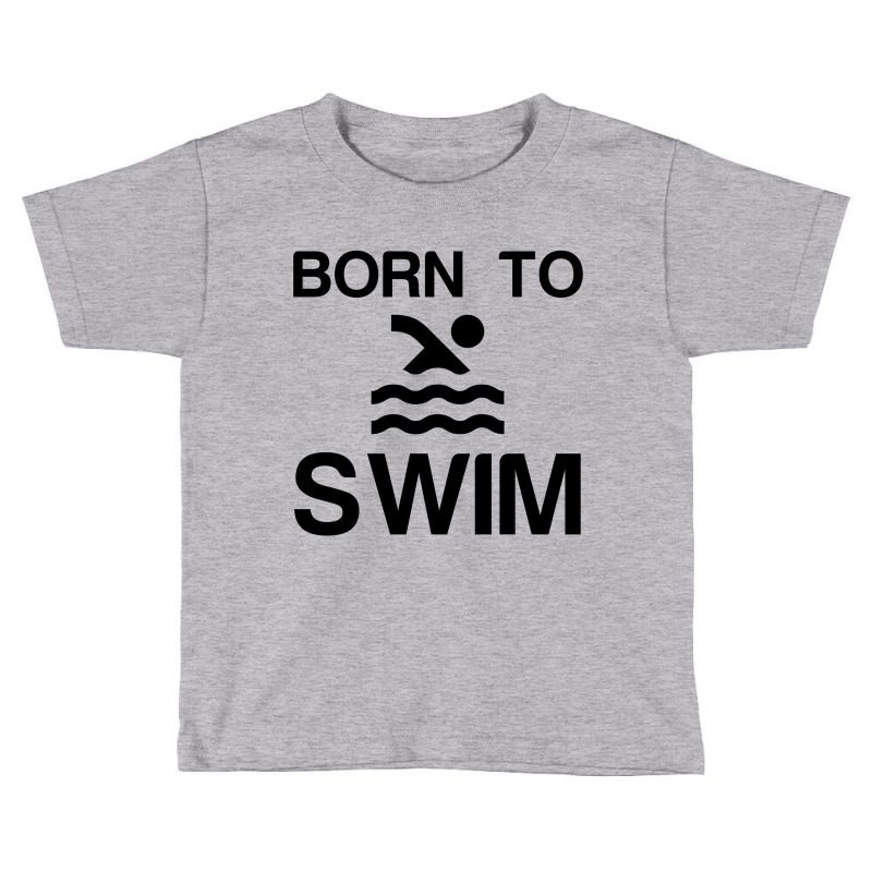 Born To Swim Toddler T-shirt | Artistshot