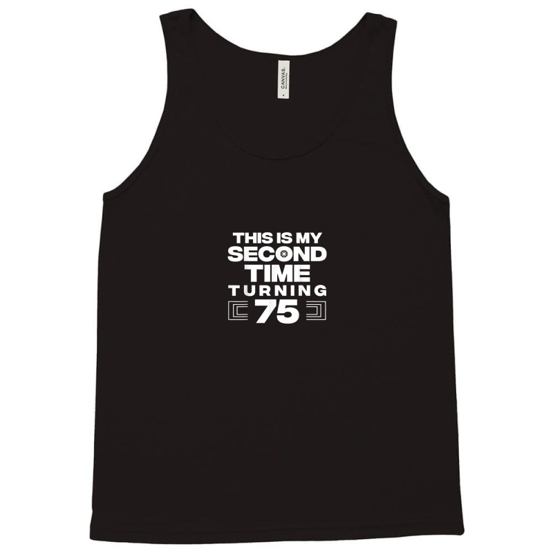 This Is My Second Time Turning 75 Year Old Birthday Squad Tank Top by Bewitch | Artistshot