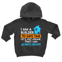 Builder Is Always Right Topping Out Ceremony Home Toddler Hoodie | Artistshot