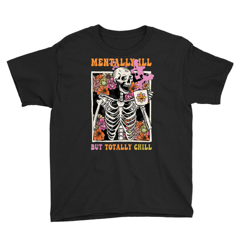 Groovy Mentally Ill But Totally Chill Halloween Skeleton Youth Tee | Artistshot