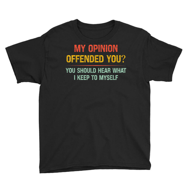 My Opinion Offended You Adult Humor Novelty Sarcastic Witty Youth Tee by Renew | Artistshot