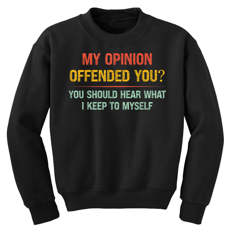 My Opinion Offended You Adult Humor Novelty Sarcastic Witty Youth Sweatshirt by Renew | Artistshot