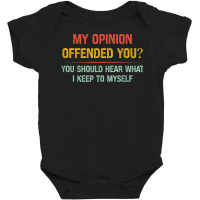 My Opinion Offended You Adult Humor Novelty Sarcastic Witty Baby Bodysuit | Artistshot