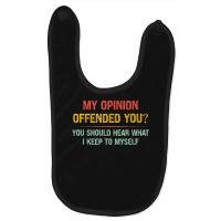 My Opinion Offended You Adult Humor Novelty Sarcastic Witty Baby Bibs | Artistshot