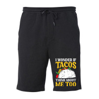 Mexican Food Lover Joke I Wonder If Tacos Think About Me Too T Shirt Fleece Short | Artistshot