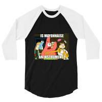 Is Mayonnaise And Instrument Large 3/4 Sleeve Shirt | Artistshot