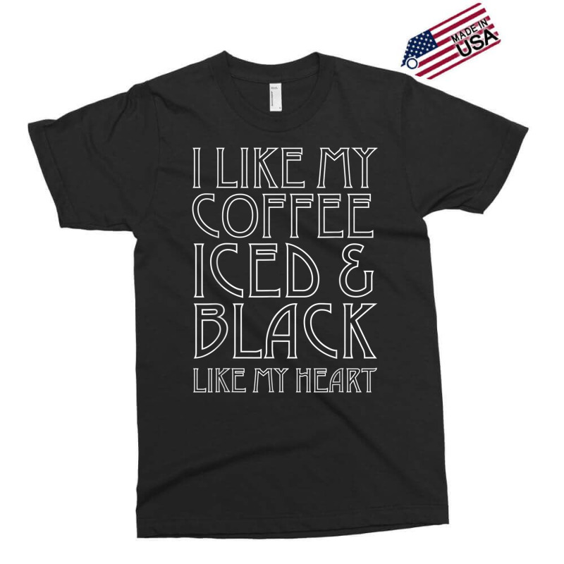 Like My Coffee Iced & Black Like My Heart Tee Shirt, Funny Exclusive T-shirt by cm-arts | Artistshot