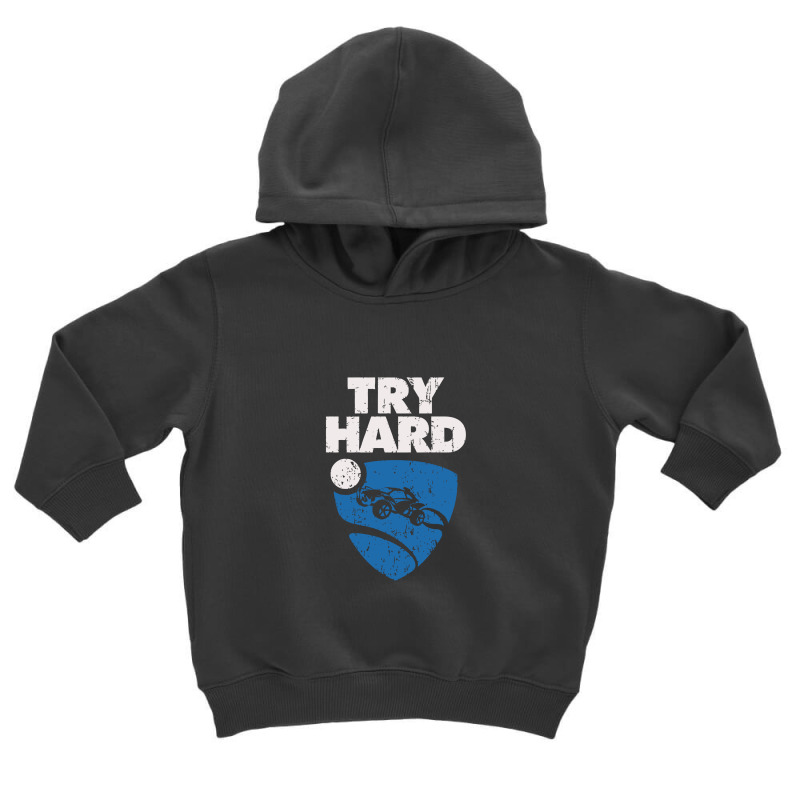 Try Hard   Rocket League Toddler Hoodie by wolulasdelapanbelas | Artistshot