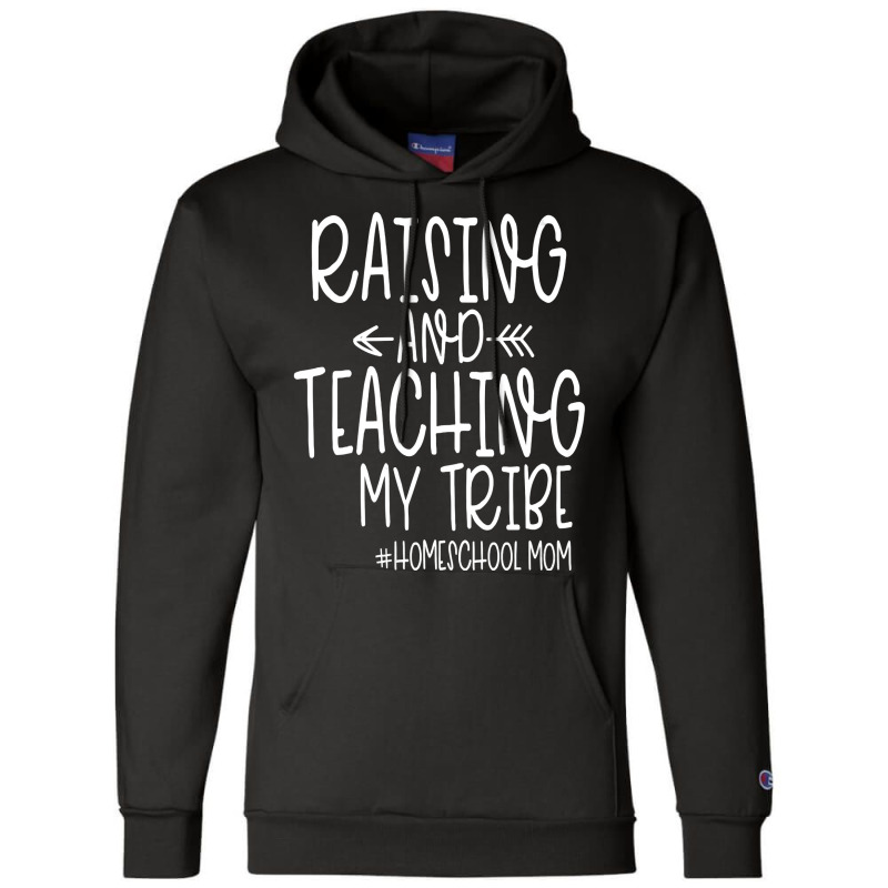 Womens Cute Homeschool Mom Design  Raising And Teaching My Tribe Champion Hoodie | Artistshot