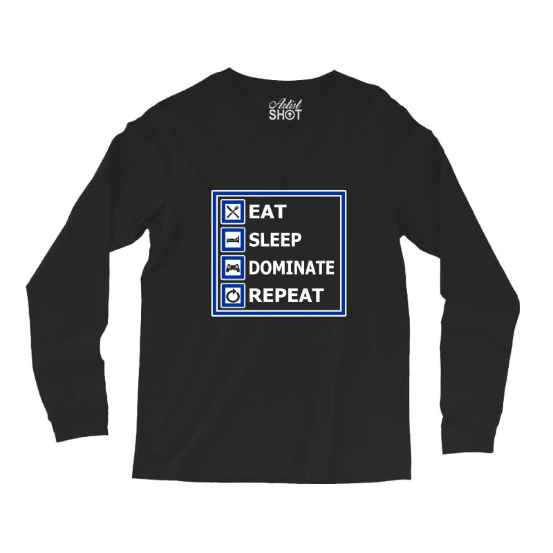 Eat, Sleep, Dominate, Repeat. For Gamers. Long Sleeve Shirts by duniakubaby | Artistshot