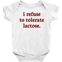 I Refuse To Tolerate Lactose Baby Bodysuit | Artistshot