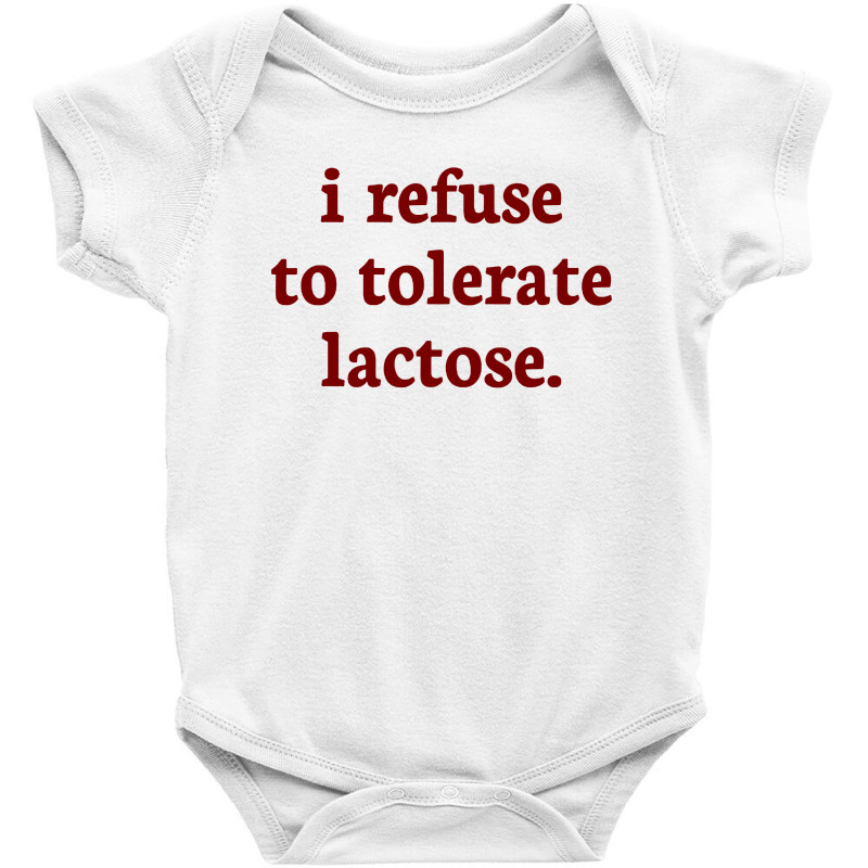 I Refuse To Tolerate Lactose Baby Bodysuit | Artistshot