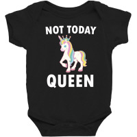 Not Today Queen Will Make A Great Unicorn Gift Wear Baby Bodysuit | Artistshot