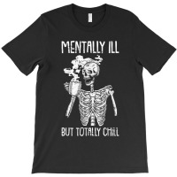 Mentally Ill But Totally Chill Halloween Costume Skeleton T-shirt | Artistshot