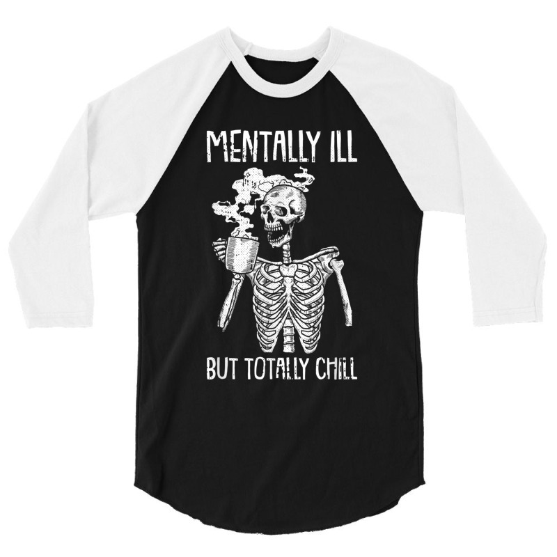 Mentally Ill But Totally Chill Halloween Costume Skeleton 3/4 Sleeve Shirt | Artistshot