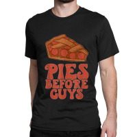 Funny Thanksgiving Pies Before Guys For Women And Girls Classic T-shirt | Artistshot