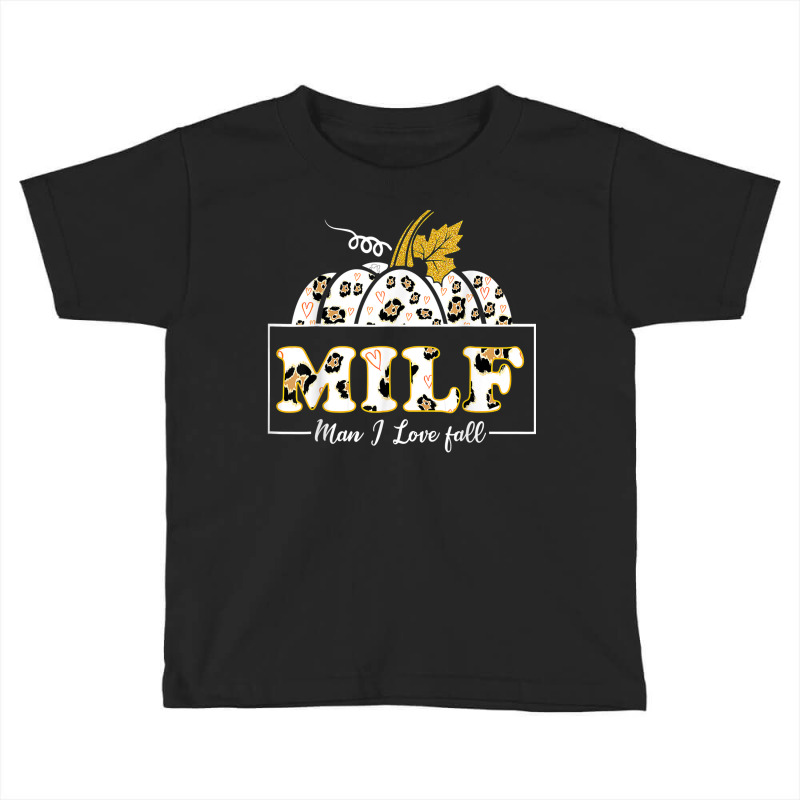 Milf Man I Love Fall Shirt Woman Autumn Seasons Lover Toddler T-shirt by Bewitch | Artistshot