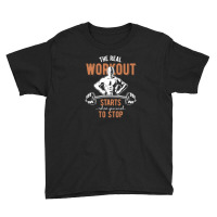 The Real Workout Starts When You Want To Stop Youth Tee | Artistshot