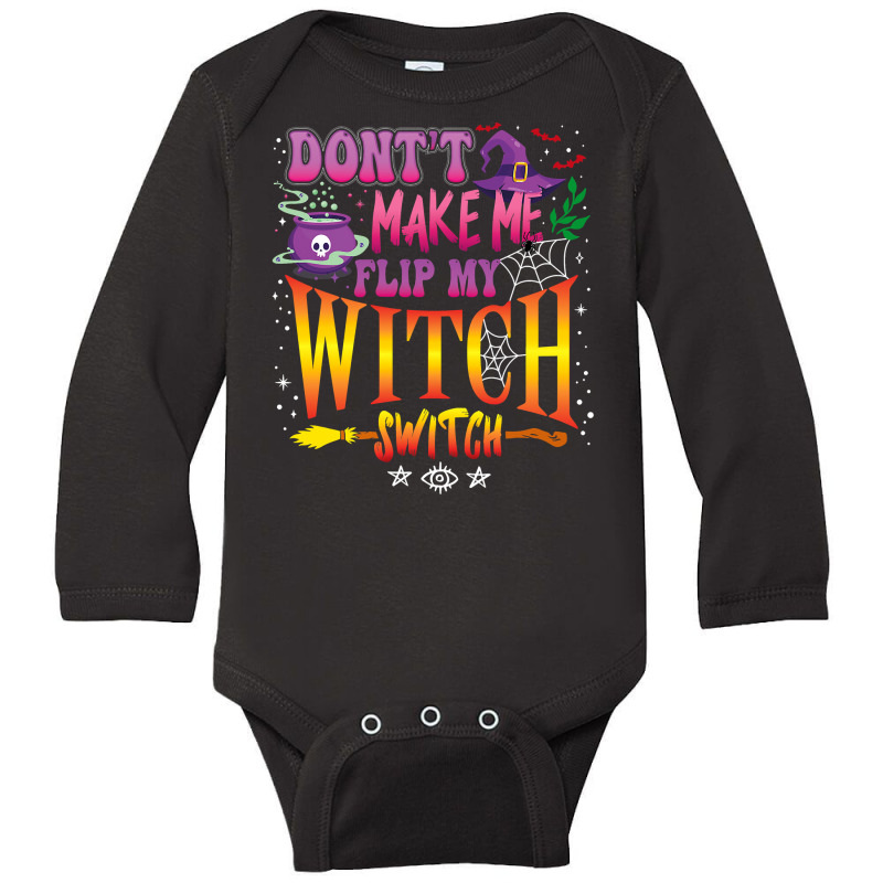 Don T Make Me Flip My Witch Switch Halloween Girl And Woman Long Sleeve Baby Bodysuit by badieu97 | Artistshot