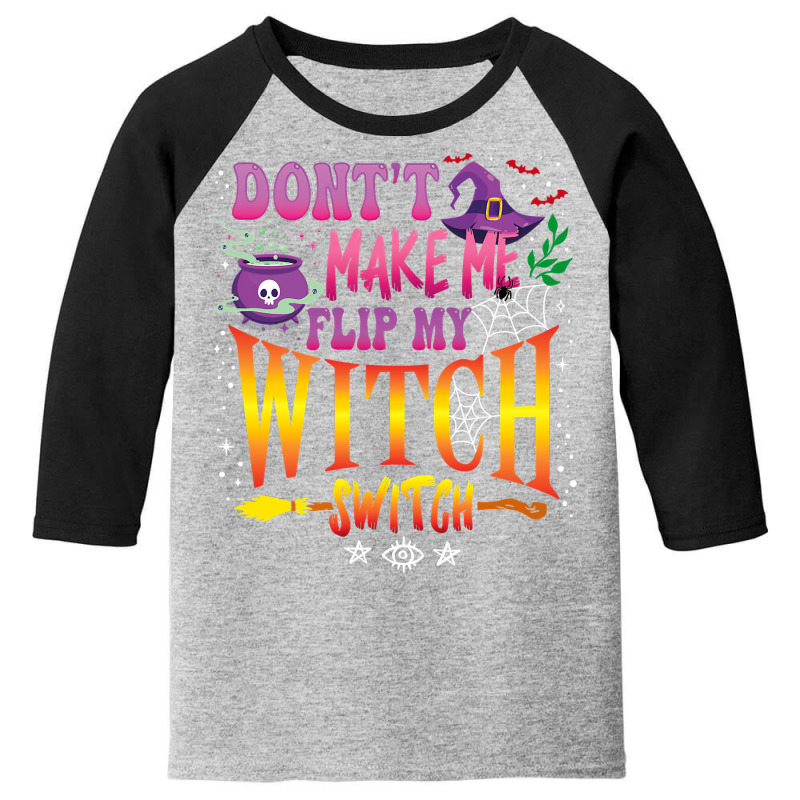 Don T Make Me Flip My Witch Switch Halloween Girl And Woman Youth 3/4 Sleeve by badieu97 | Artistshot