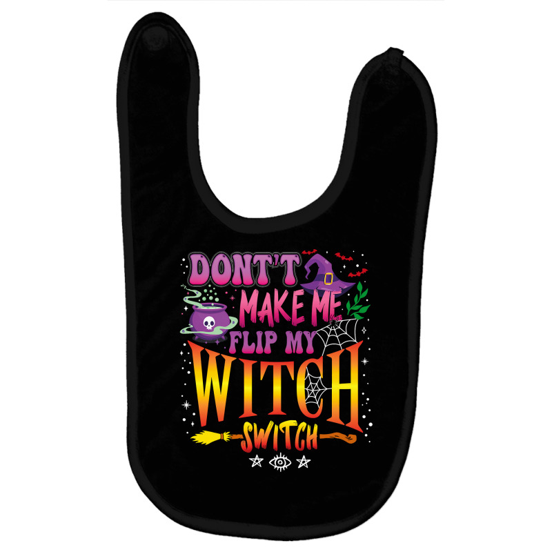 Don T Make Me Flip My Witch Switch Halloween Girl And Woman Baby Bibs by badieu97 | Artistshot