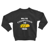 Will Fix Computer For Tacos Toddler Sweatshirt | Artistshot