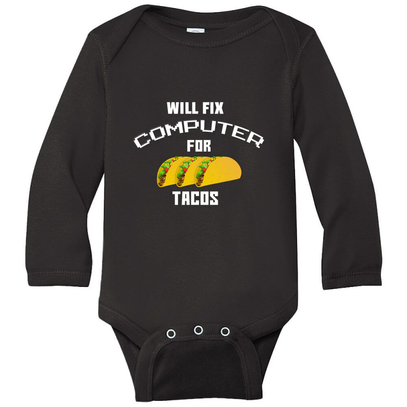 Will Fix Computer For Tacos Long Sleeve Baby Bodysuit | Artistshot