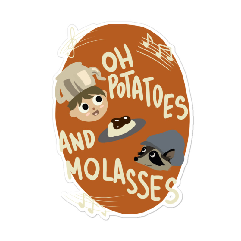 Oh Potatoes And Molasses Sticker | Artistshot