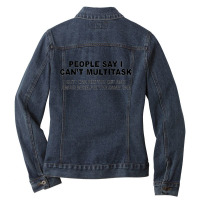 People Say I Can't Multitask But I Can Piss You Off Funny Ladies Denim Jacket | Artistshot