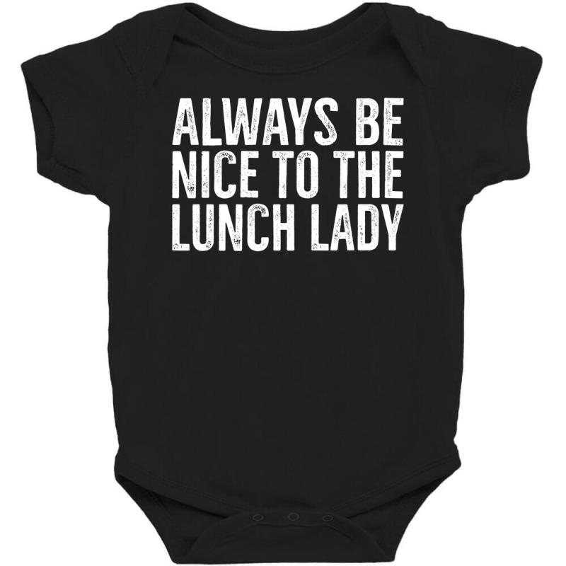 Always Be Nice To The Lunch Lady School Cafeteria Baby Bodysuit by Min01 | Artistshot