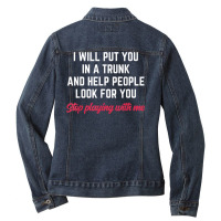 I Will Put You In A Trunk And Help People Look For You Funny T Shirt Ladies Denim Jacket | Artistshot