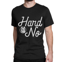 Letterkenny Hard No Classic T-shirt | Artistshot