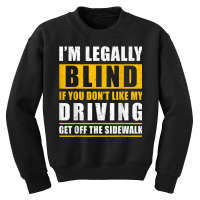 Legally Blind You Dont Like My Driving Get Off The Sidewalk Youth Sweatshirt | Artistshot