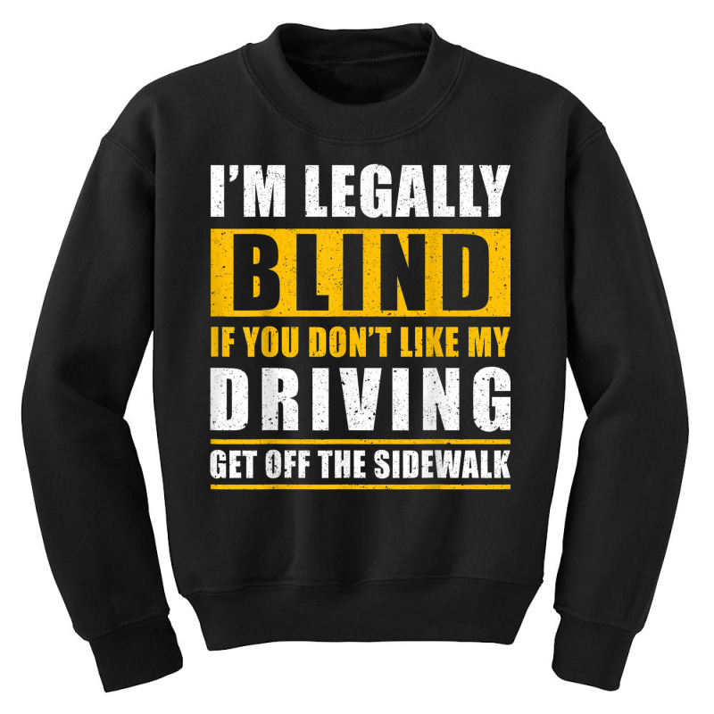 Legally Blind You Dont Like My Driving Get Off The Sidewalk Youth Sweatshirt by Orchid | Artistshot