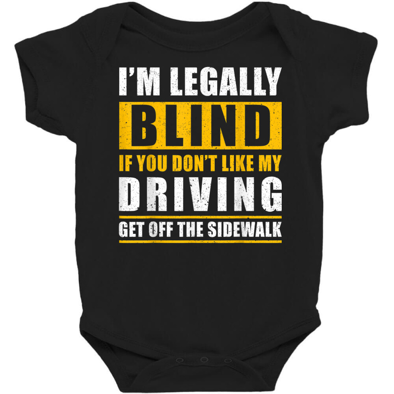 Legally Blind You Dont Like My Driving Get Off The Sidewalk Baby Bodysuit by Orchid | Artistshot