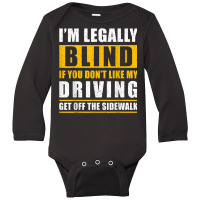 Legally Blind You Dont Like My Driving Get Off The Sidewalk Long Sleeve Baby Bodysuit | Artistshot