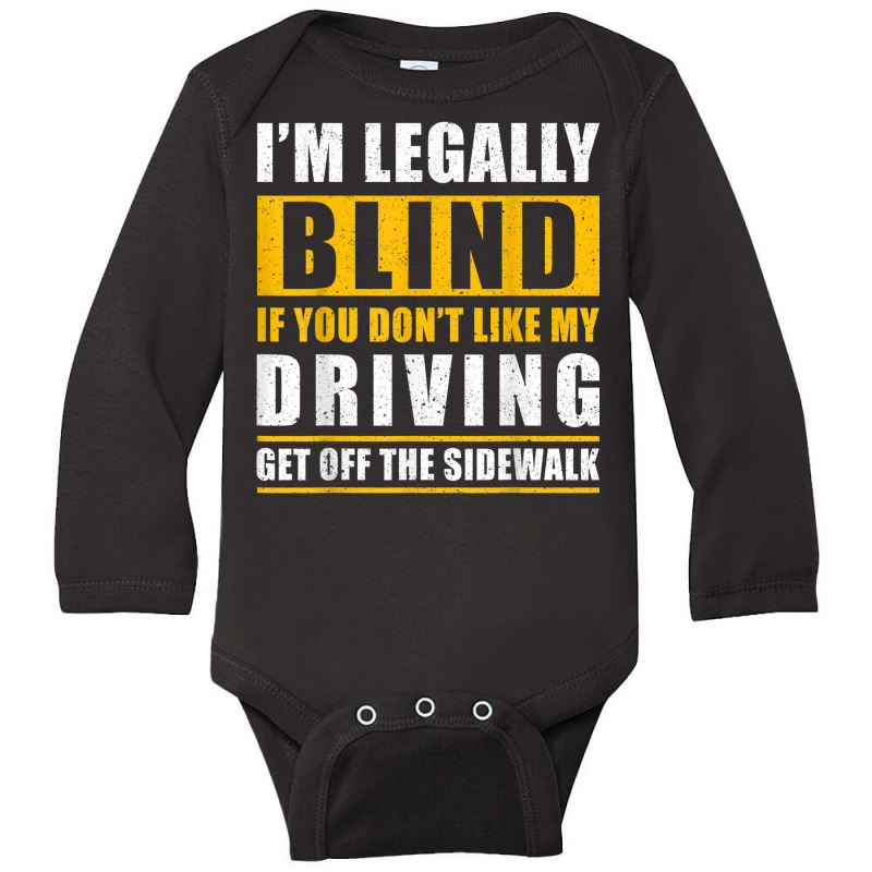 Legally Blind You Dont Like My Driving Get Off The Sidewalk Long Sleeve Baby Bodysuit by Orchid | Artistshot