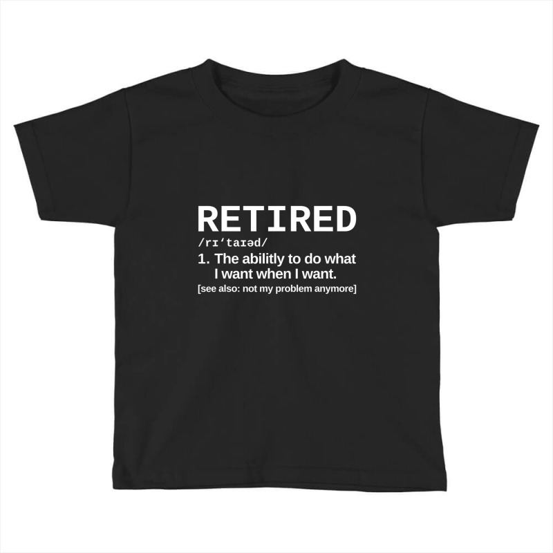 Retired Definition Retirement Humor Toddler T-shirt | Artistshot