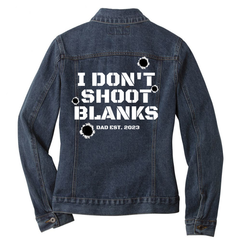 I Don't Shoot Blanks Dad To Be Promoted To Daddy 2023 Tee T Shirt Ladies Denim Jacket by cm-arts | Artistshot