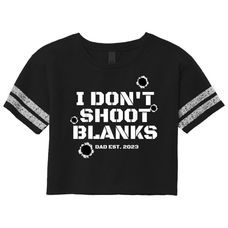 I Don't Shoot Blanks Dad To Be Promoted To Daddy 2023 Tee T Shirt Scorecard Crop Tee by cm-arts | Artistshot