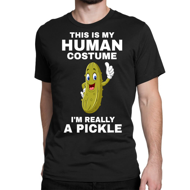 Funny This Is My Human Costume I M Really A Pickle Halloween Classic T-shirt | Artistshot