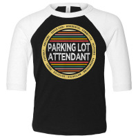 Parking Lot Attendant Shirt Funny Profession Appreciation Toddler 3/4 Sleeve Tee | Artistshot