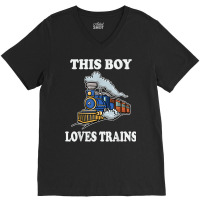 This Boy Loves Trains Gift Train Wagon Lover Gifts T Shirt V-neck Tee | Artistshot