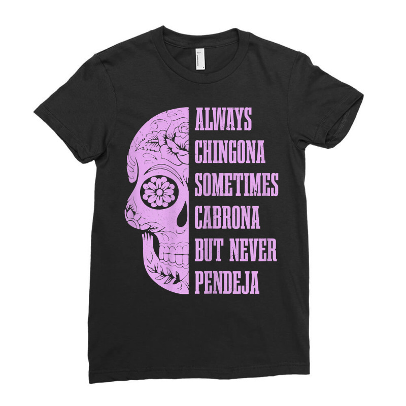 Womens Always Chingona Sometimes Cabrona But Never Pendeja Mexican T S Ladies Fitted T-Shirt by cm-arts | Artistshot