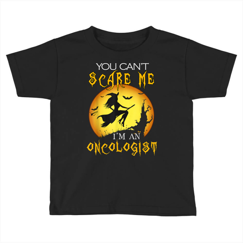 You Can't Scare Me I'm Oncologist Halloween Costume Toddler T-shirt by August | Artistshot