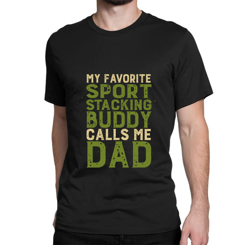 My Favorite Sport Stacking Buddy Calls Me Dad 1 Classic T-shirt by JACQUELINEMARIASMITH | Artistshot