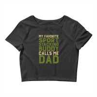 My Favorite Sport Stacking Buddy Calls Me Dad 1 Crop Top | Artistshot