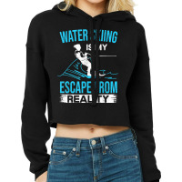 Water Skiing Is My Escape From Reality Waterski Tournament Cropped Hoodie | Artistshot